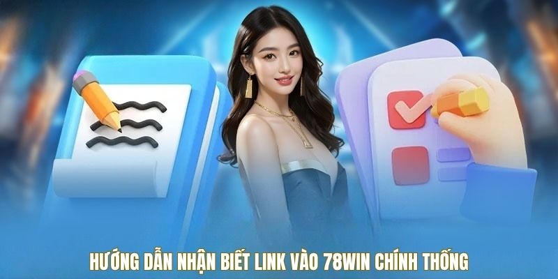 Hướng dẫn nhận biết link vào 78win chính thống