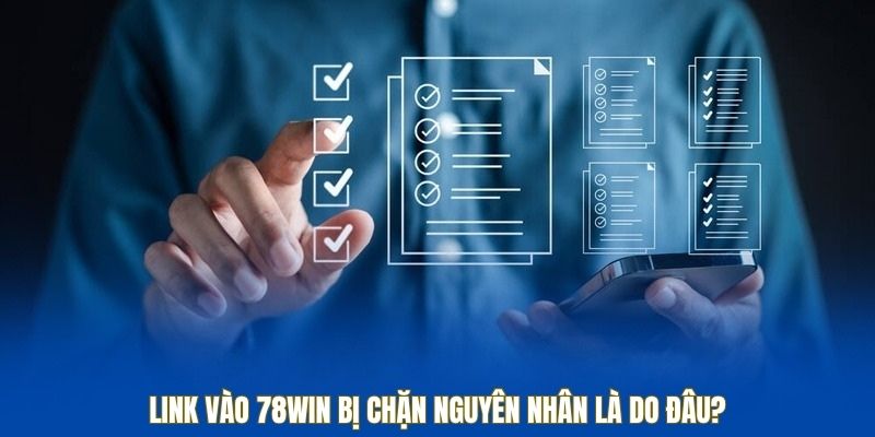 Link vào 78win bị chặn nguyên nhân là do đâu?