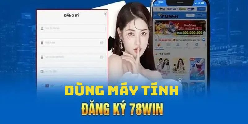 Đăng Ký 78win với quy trình siêu đơn giản bằng máy tính