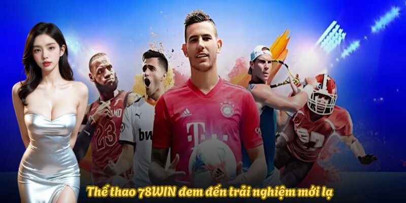 Thể thao 78WIN đem đến trải nghiệm mới lạ Thể thao 78WIN đem đến trải nghiệm mới lạ