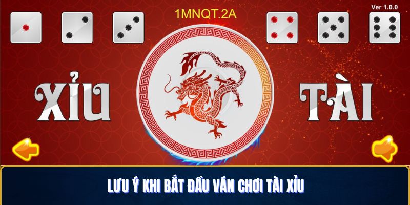 Vài lưu ý nhỏ cần ghi nhớ khi vào ván tài xỉu